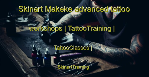 Skinart Makeke advanced tattoo workshops | TattooTraining | TattooClasses | SkinartTraining-the Democratic Republic of the Congo